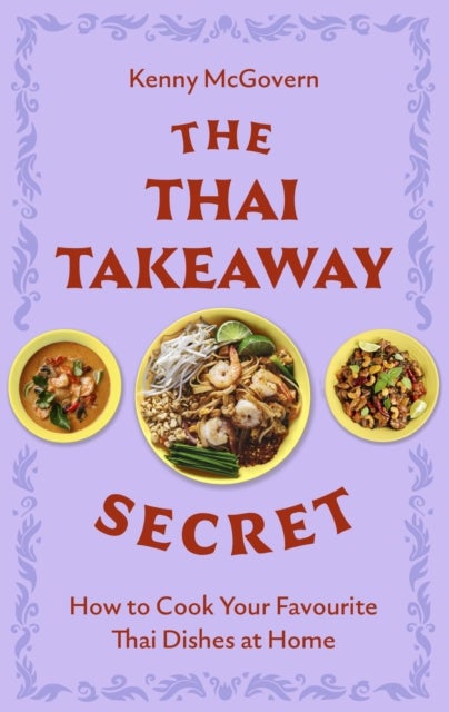 The Thai Takeaway Secret - How to Cook Your Favourite Fakeaway Dishes at Home