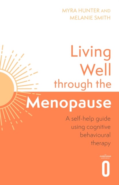 Living Well Through The Menopause - An evidence-based cognitive behavioural guide