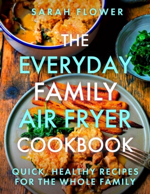 Bilde av The Everyday Family Air Fryer Cookbook Av Sarah Flower