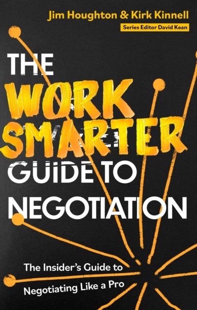 The Work Smarter Guide to Negotiation - The Insider's Guide to Negotiating Like a Pro