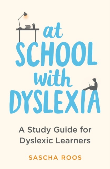 At School with Dyslexia - A Study Guide for Dyslexic Learners