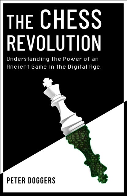 The Chess Revolution - Understanding the Power of an Ancient Game in the Digital Age