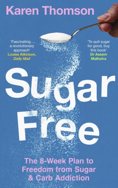 Sugar Free - 8 Weeks to Freedom from Sugar and Carb Addiction
