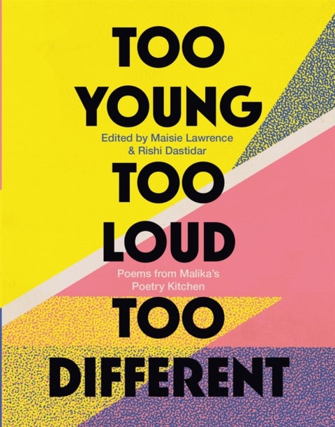 Too Young, Too Loud, Too Different - Poems from Malika's Poetry Kitchen