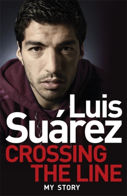 Bilde av Luis Suarez: Crossing The Line - My Story Av Luis Suarez