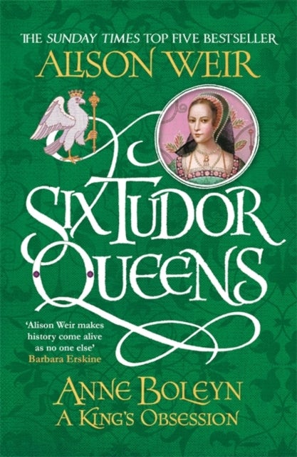 Six Tudor Queens: Anne Boleyn, A King's Obsession - Six Tudor Queens 2