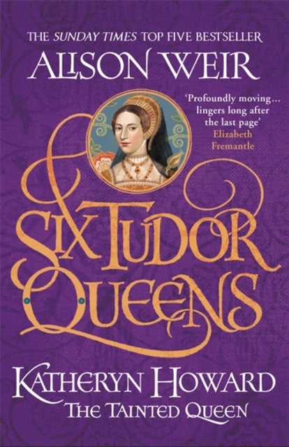 Bilde av Six Tudor Queens: Katheryn Howard, The Tainted Queen Av Alison Weir