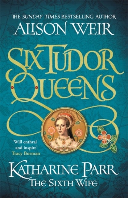 Bilde av Six Tudor Queens: Katharine Parr, The Sixth Wife Av Alison Weir