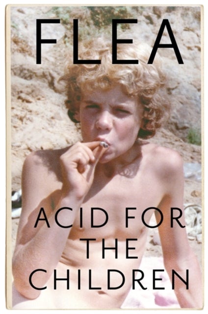 Bilde av Acid For The Children - The Autobiography Of Flea, The Red Hot Chili Peppers Legend Av Flea