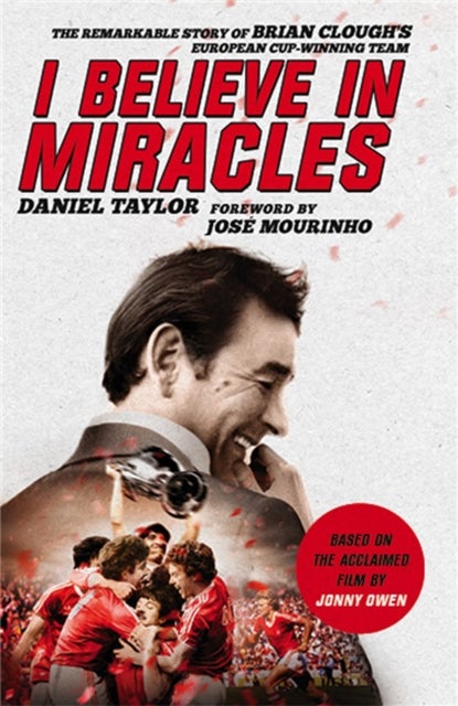 I Believe In Miracles - The Remarkable Story of Brian Clough's European Cup-winning Team