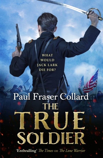 Bilde av The True Soldier (jack Lark, Book 6) Av Paul Fraser Collard