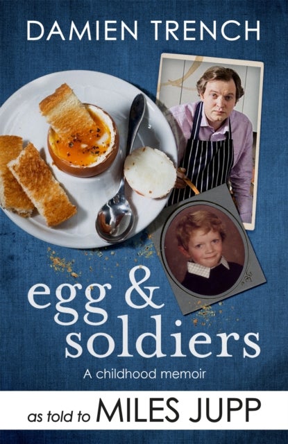 Egg and Soldiers - A Childhood Memoir (with postcards from the present) by Damien Trench