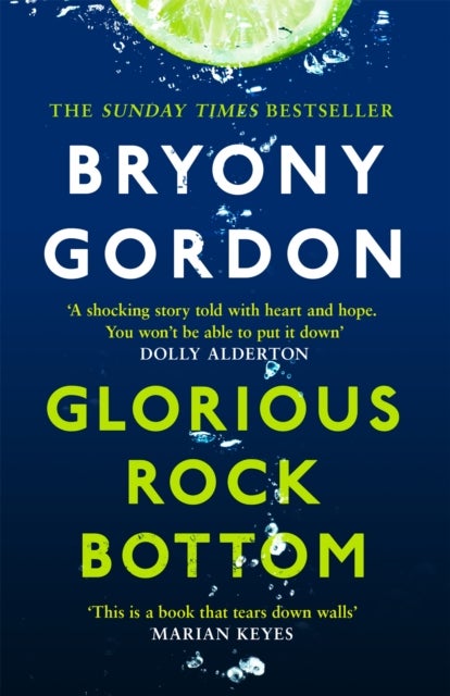 Glorious Rock Bottom - 'A shocking story told with heart and hope. You won't be able to put it down.' Dolly Alderton