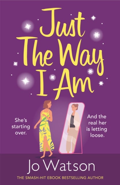 Just The Way I Am - Hilarious and heartfelt, nothing makes you laugh like a Jo Watson rom-com!