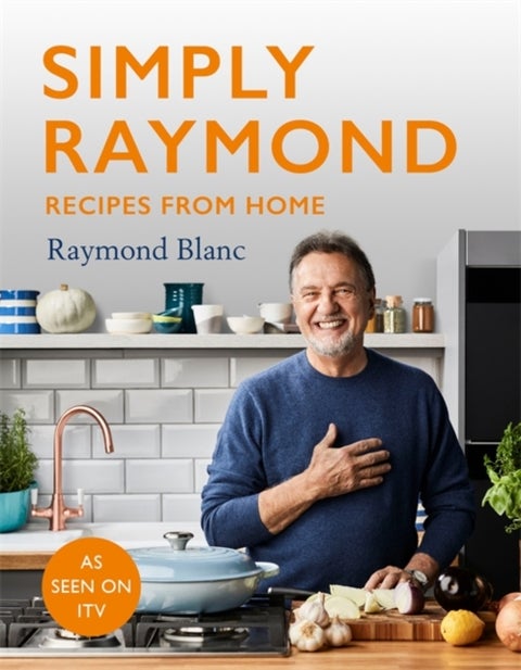Simply Raymond - Recipes from Home - The Sunday Times Bestseller, includes recipes from the ITV series