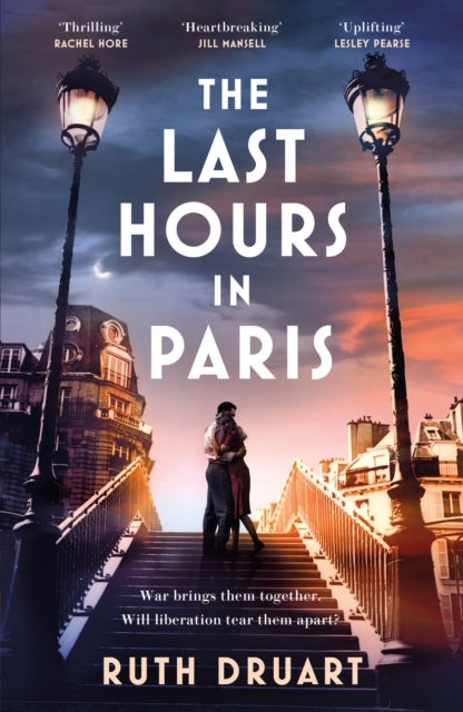 Bilde av The Last Hours In Paris: A Powerful, Moving And Redemptive Story Of Wartime Love And Sacrifice For F Av Ruth Druart