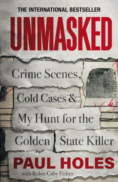 Unmasked - Crime Scenes, Cold Cases and My Hunt for the Golden State Killer