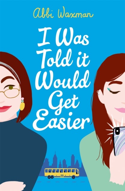 I Was Told It Would Get Easier - The hilarious new novel from the bestselling author of THE BOOKISH LIFE OF NINA HILL