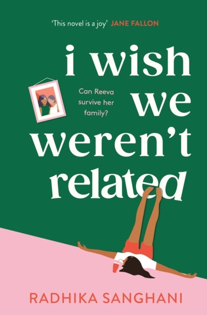 I Wish We Weren't Related - A hilarious novel about who we become when we go back to our family home