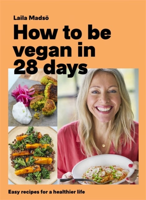 How to Be Vegan in 28 Days - Easy recipes for a healthier life