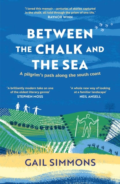 Between the Chalk and the Sea - A pilgrim's path along the south coast