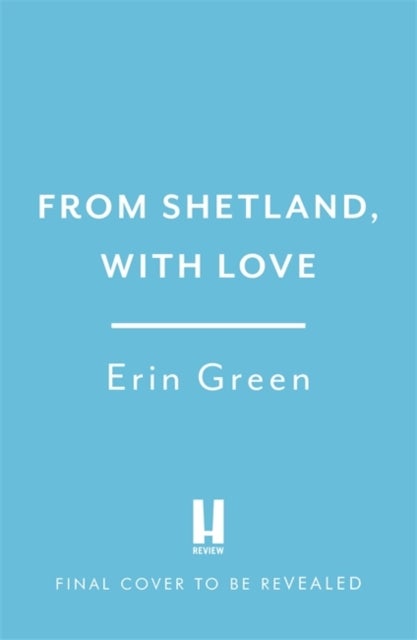 From Shetland, With Love - Friendship can blossom in unexpected places...a heartwarming and uplifting staycation treat of a rea