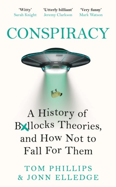Conspiracy - A History of Boll*cks Theories, and How Not to Fall for Them