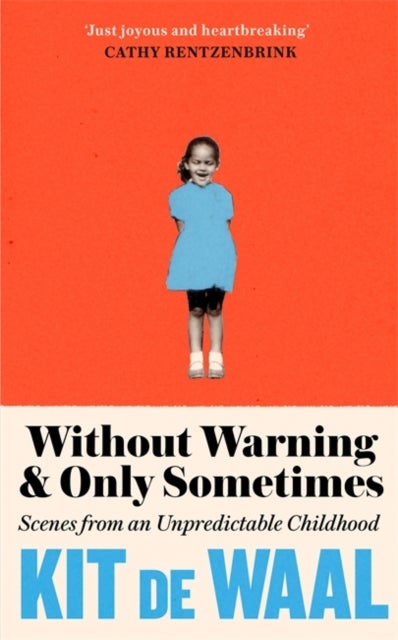 Without Warning and Only Sometimes - Scenes from an Unpredictable Childhood