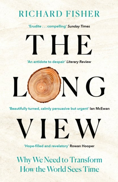 The Long View - Why We Need to Transform How the World Sees Time