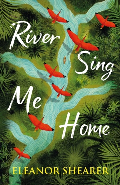 River Sing Me Home - A beautiful novel of courage, hope and finding family, inspired by historical events