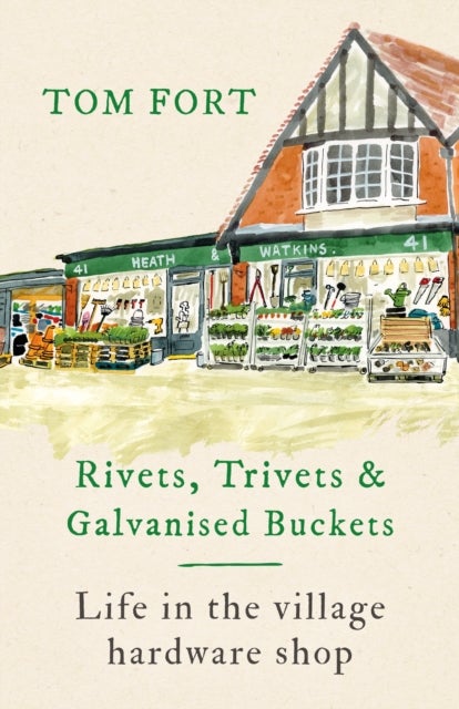 Rivets, Trivets and Galvanised Buckets - Life in the village hardware shop
