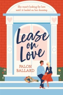Lease on Love - A warmly funny and delightfully sharp opposites-attract, roommates-to-lovers romance