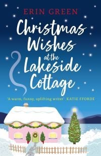 Christmas Wishes at the Lakeside Cottage - The perfect cosy read of friendship and family