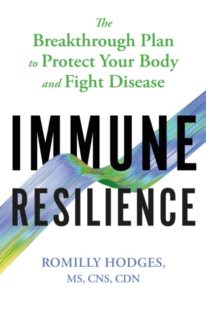 Immune Resilience - The Breakthrough Plan to Protect Your Body and Fight Disease