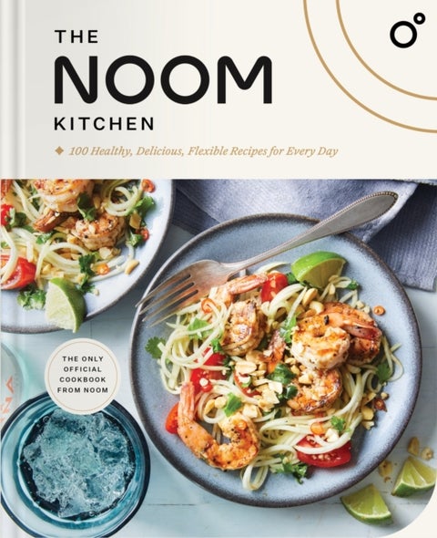 The Noom Kitchen - 100 Healthy, Delicious, Flexible Recipes for Every Day