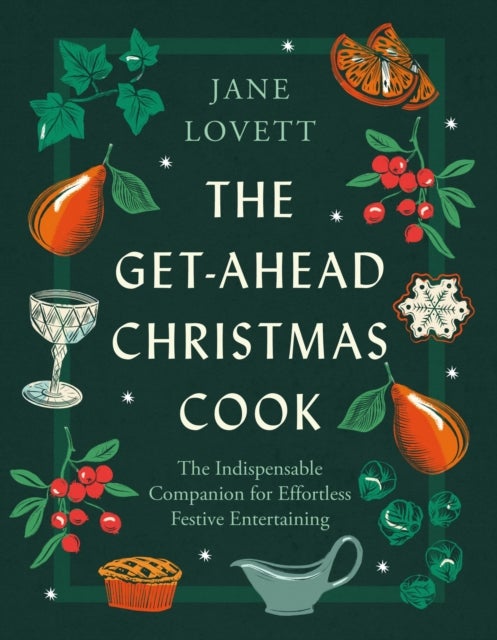 The Get-Ahead Christmas Cook - The indispensable companion for effortless festive entertaining