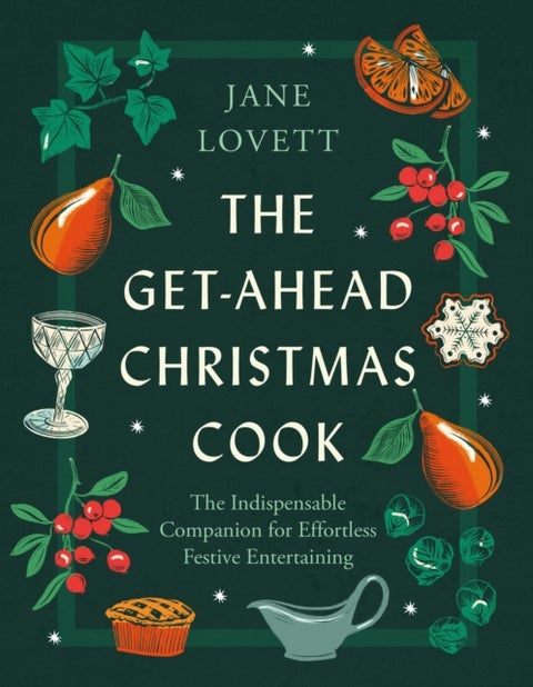 The Get-Ahead Christmas Cook - The indispensable companion for effortless festive entertaining