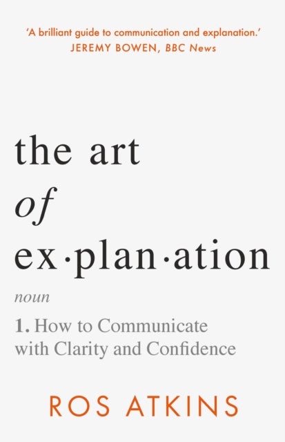 The Art of Explanation - How to Communicate with Clarity and Confidence