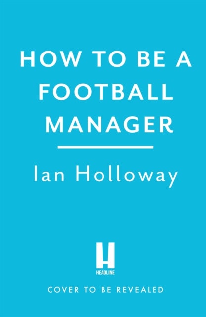 How to Be a Football Manager: Enter the hilarious and crazy world of the gaffer