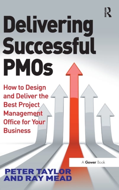Delivering Successful PMOs - How to Design and Deliver the Best Project Management Office for your Business