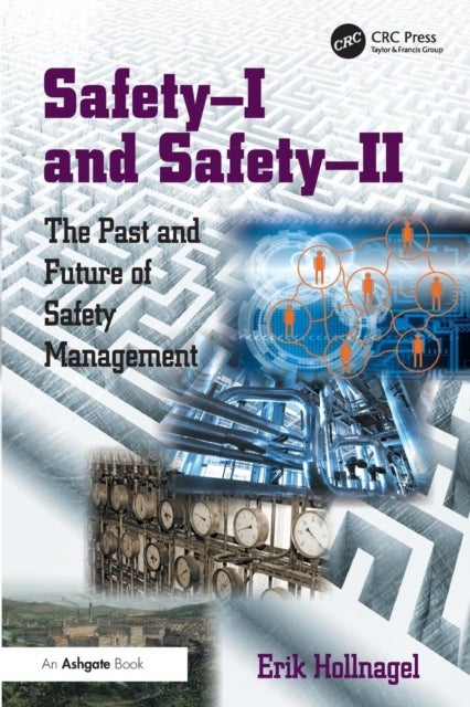 Safety-I and Safety-II - The Past and Future of Safety Management