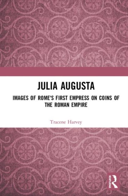 Julia Augusta - Images of Rome's First Empress on Coins of the Roman Empire