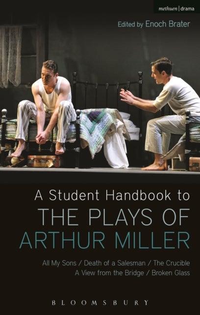 A Student Handbook to the Plays of Arthur Miller - All My Sons, Death of a Salesman, The Crucible, A View from the Bridge, Broken Glass