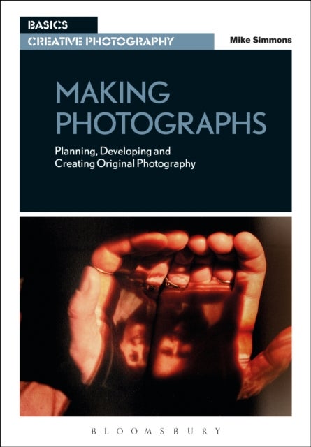Bilde av Making Photographs Av Mike (photographic Artist With A Phd In Photographic Practice Leader Of The Masters Programme In Photography At De Montfort Univ