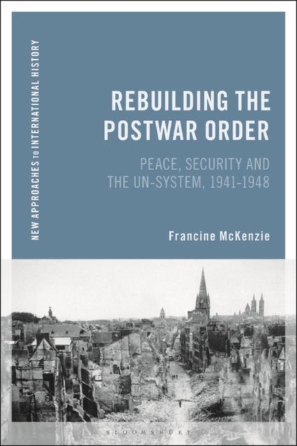 Rebuilding the Postwar Order - Peace, Security and the UN-System