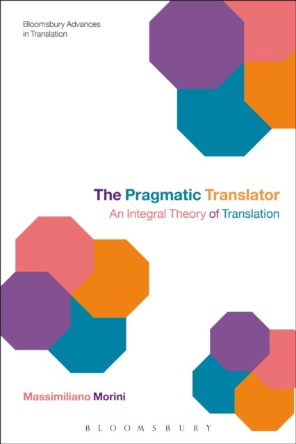 The Pragmatic Translator - An Integral Theory of Translation