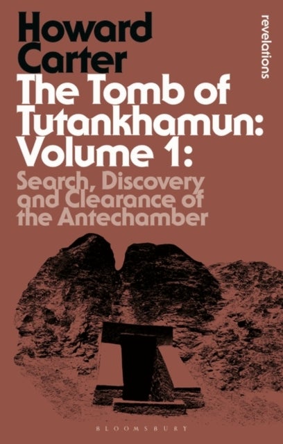 The Tomb of Tutankhamun: Volume 1 - Search, Discovery and Clearance of the Antechamber