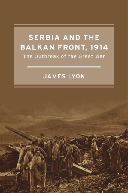 Serbia and the Balkan Front, 1914 - The Outbreak of the Great War