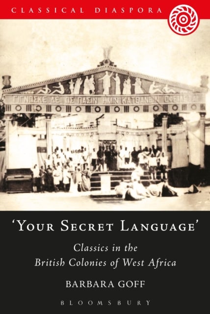 Your Secret Language' - Classics in the British Colonies of West Africa