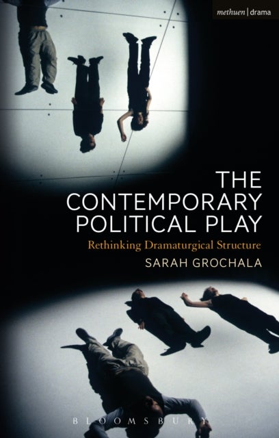 The Contemporary Political Play - Rethinking Dramaturgical Structure